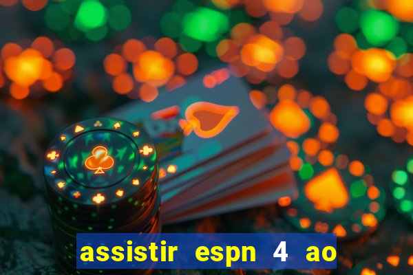 assistir espn 4 ao vivo gratis